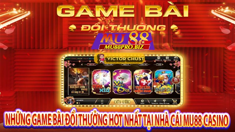 Những game bài đổi thưởng hot nhất tại nhà cái Mu88 Casino
