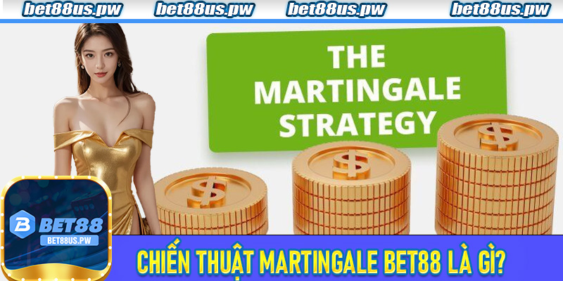 Chiến Thuật Martingale Bet88 là gì?