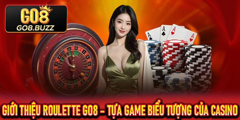 Giới thiệu Roulette Go8 – Tựa game biểu tượng của casino