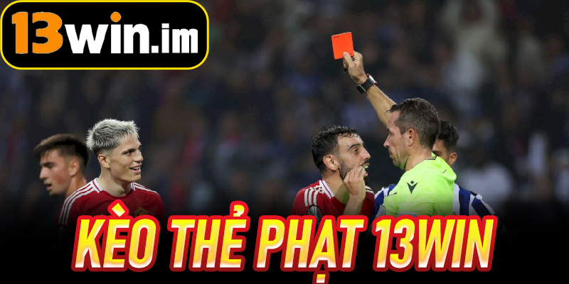 Kèo Thẻ Phạt 13win