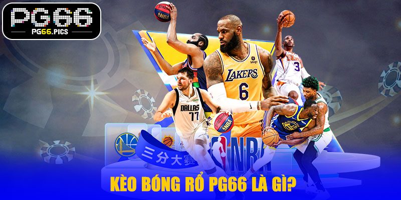 Kèo Bóng Rổ PG66 Là Gì?