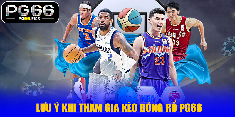 Lưu Ý Khi Tham Gia Kèo Bóng Rổ PG66