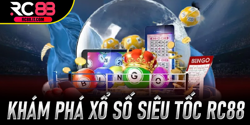 Khám phá Xổ Số Siêu Tốc Rc88