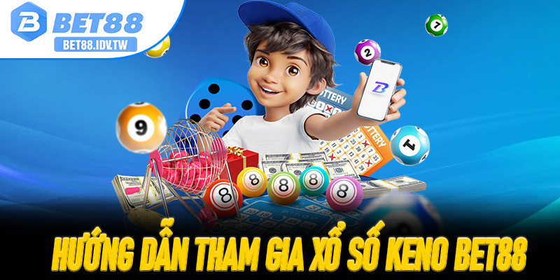 Hướng Dẫn Tham Gia Xổ Số Keno Bet88