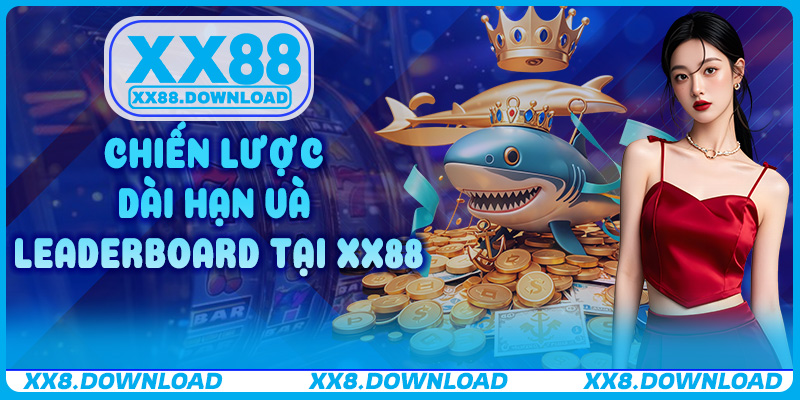 Chiến lược dài hạn và leaderboard tại XX88